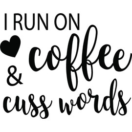 I Run On Coffee & Cuss Words Vinyl Decal Home Décor