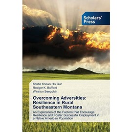 Overcoming Adversities: Resilience in Rural Southeastern Montana: An Exploration of the Factors that Encourage Resilience and Foster Successful Employment in a Native American Population