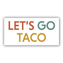 Magnet Sticker Funny Let's Go Taco Magnetic, Anti Parody, Political Humor Gift Retro White Magnet for Bumper, Refrigerator, Cruise Door, Car, Truck 7.5x3.75in
