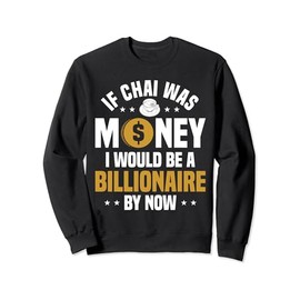 Chai Tea Latte Chai Drinker Concentrate Chai Tea Lover Sweatshirt