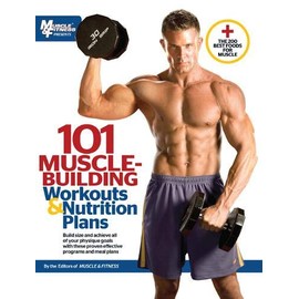 101 Muscle-Building Workouts & Nutrition Plans (101 Workouts)