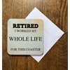 Retirement Gift Novelty Coaster - Fun Message and Unique Design