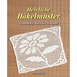 Herrliche Häkelmuster: Traumhafte Ideen für zu Hause