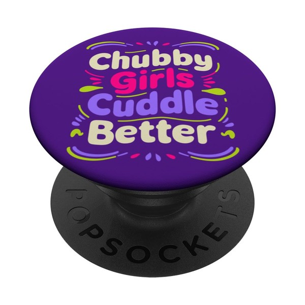 Chubby Girls Cuddle Better - Funny Affectionate PopSockets Standard PopGrip