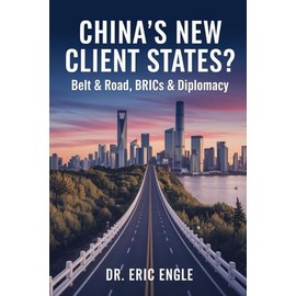 China’s New Client States?: Belt and Road, BRICS, and the Revival of China’s Tributary System A Historical Comparison with Rome and Its Modern Implications