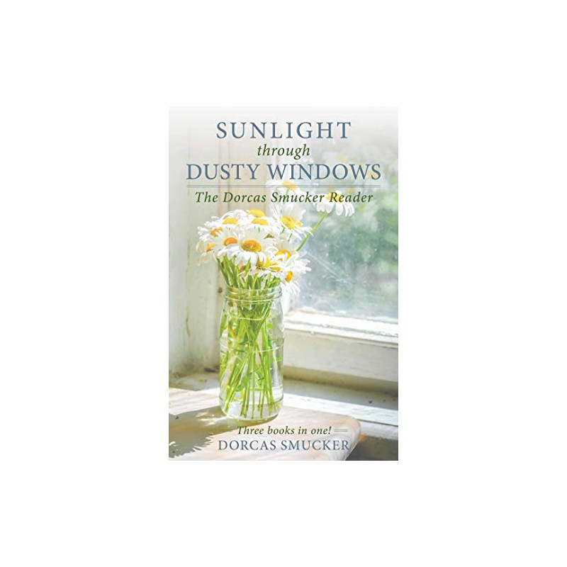 Sunlight through Dusty Windows: The Dorcas Smucker Reader