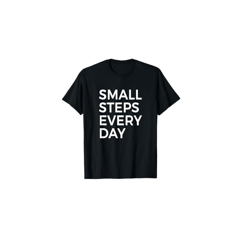Small Steps Every Day Motivation T-Shirt