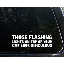 Diamond Graphics Those Flashing Lights On Top of Your Car Look Ridiculous (8-3/4" X 2-1/2") Die Cut Decal Bumper Sticker for Windows, Cars, Trucks, Laptops