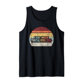 Fart When People Hug You It Makes Them Feel Very Strong Fun Tank Top