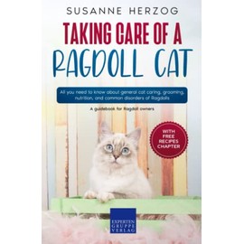  Taking care of a Ragdoll Cat: All you need to know about general cat caring, grooming, nutrition, and common disorders of Ragdolls
