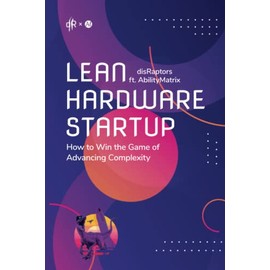 Lean Hardware Startup: How to Win the Game of Advancing Complexity