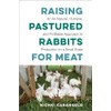 Raising Pastured Rabbits for Meat