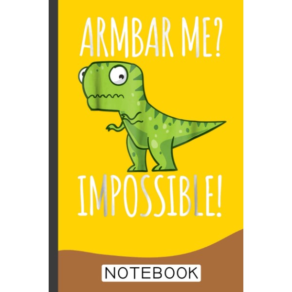 Brazilian Jiu-jitsu Armbar T-rex? not possible Notebook: Brazilian Jiu jitsu