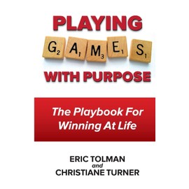 "Playing GAMES with Purpose": The Playbook For Winning At Life
