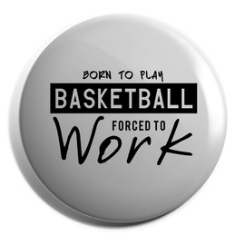 Hippowarehouse Born to Play Basketball Forced to Work Badge Various Sizes 38mm 50mm 75mm