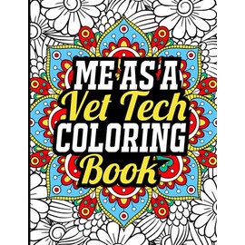 Me as a Vet Tech Coloring Book: Vet Tech Adult Coloring Book for Stress Relief and Relaxation, Vet Tech Gifts for Women