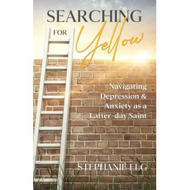 Searching for Yellow: Navigating Depression & Anxiety as a Latter-day Saint