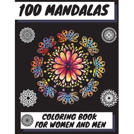 100 Mandalas Coloring Book For Women And Men: Beautiful Mandalas - Stress R...