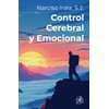 Control cerebral y emocional: Manual práctico de felicidad y salud