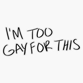 Magnet I'm Too Gay for This Magnet Bumper Sticker Car Magnet Flexible Reuseable Magnetic Vinyl 5"