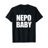 NEPO BABY Funny Nepotism Privileged Famous Kid Text Meme T-Shirt