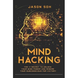 Mind Hacking: Unleash The Hidden Power Of Your Subconscious Mind & Achieve Anything That You Truly Desire!