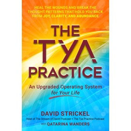 The Tya Practice: An Upgraded Operating System for Your Life