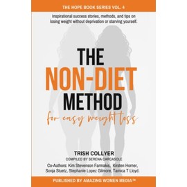 The Non-Diet Method: Inspirational success stories, methods, and tips on losing weight without deprivation or starving yourself.