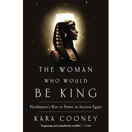 The Woman Who Would Be King: Hatshepsut's Rise to Power in Ancient Egypt