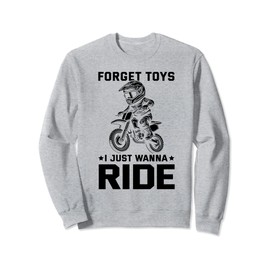 Forget toys i just wanna ride Dirt bike for boys dirtbike Sweatshirt