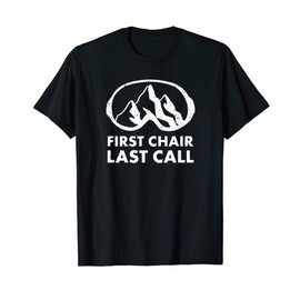 First Chair Last Call Skier Shirt Skiing Snowboarding Funny T-Shirt