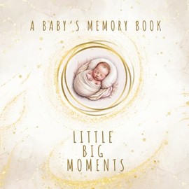 A Baby’s Memory Book - Little Big Moments: • Mama + Mama • Neutral • Catholic Version (Includes: Baptism, Christmas, and Easter – gentle references to tradition and spirituality)