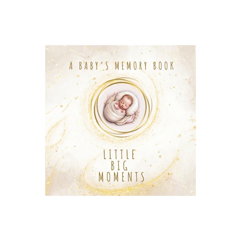 A Baby’s Memory Book - Little Big Moments: • Mama