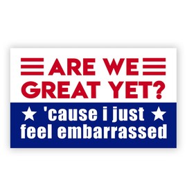 SODAVA [7.5"x4.5"] are We Great Yet Cause I Just Feel Embarrassed Magnet Funny Political Car Magnets Conservative Republican Election 2024 Magnet Truck Fridge