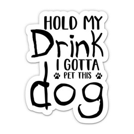 Hold My Drink I Gotta Pet This Dog Stickers - 2 Pack - Waterproof Vinyl for Car, Phone, Water Bottle, Laptop - Funny Dog Lover Decals (2-Pack)