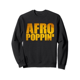 Afro Poppin Queen Curly Natural Hair Women Pride Funny Gift Sweatshirt