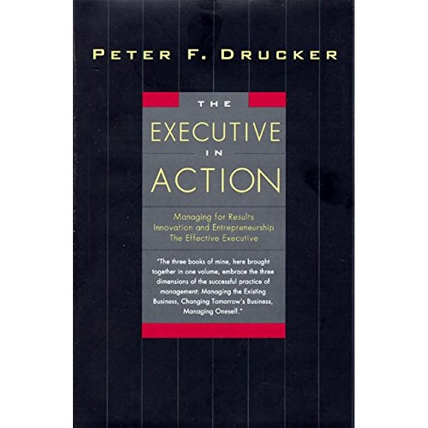 The Executive in Action: Three Drucker Management Books on What