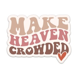Make Heaven Crowded Sticker Christian Bible Verse Sticker Church Religious Faith Based Jesus God Worship Waterproof Vinyl Stickers for Laptop Water Bottle Tumbler Decals Gifts for Prayers Believers