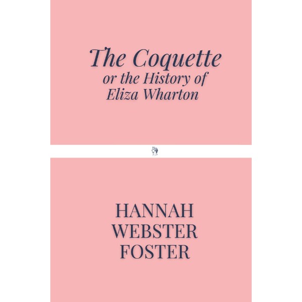The Coquette: or the History of Eliza Wharton