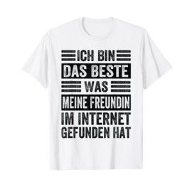 Das Beste Was Meine Greundin im Internet Hat T-Shirt