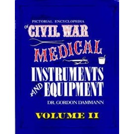 Pictorial Encyclopedia of Civil War Medical Instruments and Equipment, Vol. 2 (Pictorial Encyclopedia of Civil War Medical Instruments & Eq)