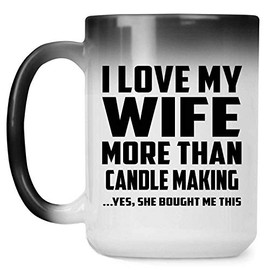 Designsify Gifts, I Love My Wife More Than Candle Making, 15oz Color Changing Mug Ceramic Heat Sensitive Magic Tea-Cup, for Birthday Anniversary Mom Dad Parents Fathers Mothers Day Party