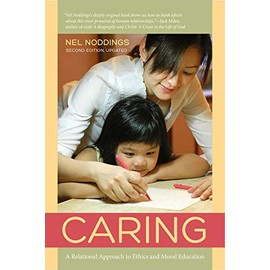 Caring: A Relational Approach to Ethics and Moral Education