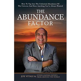 The Abundance Factor: How To Tap Into The Unlimited Abundance Of The Universe And Have Anything You've Always Wanted