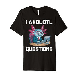 Computer Nerds Axolotls Lover Funny I Axolotl Questions Premium T-Shirt