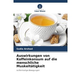 Auswirkungen von Koffeinkonsum auf die menschliche Muskeltätigkeit: koffeinhaltige Bewegungen