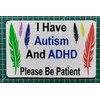 I Have Autism And ADHD Please Be Patient I. D.