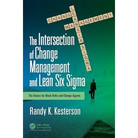 The Intersection of Change Management and Lean Six Sigma: The Basics for Black Belts and Change Agents