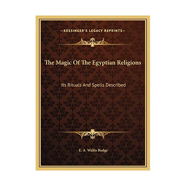 The Magic Of The Egyptian Religions: Its Rituals And Spells
