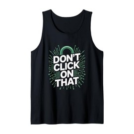 Don't Click On That Cyber Security Tank Top
